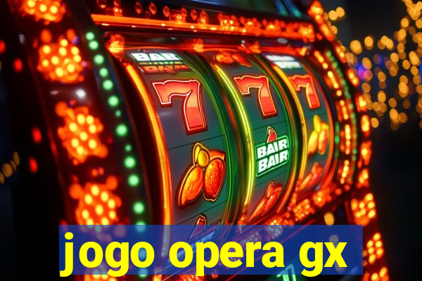 jogo opera gx